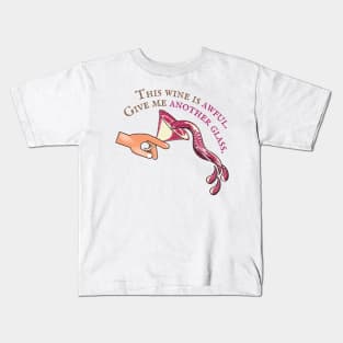 This Wine Is Awful, Give Me Another Glass Kids T-Shirt